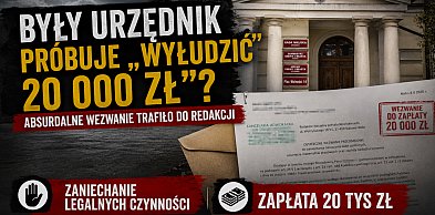 Były urzędnik próbuje „wyłudzić 20 000 zł”? Otrzymaliśmy absurdalne wezwanie