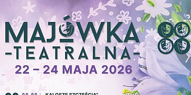 Przed nami „Majówka Teatralna 2026”